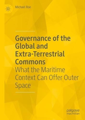 Governance of the Global and Extra-Terrestrial Commons: What the Maritime Context Can Offer Outer Space