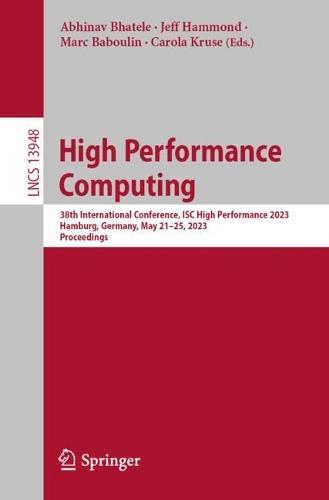 High Performance Computing: 38th International Conference, ISC High Performance 2023, Hamburg, Germany, May 21–25, 2023, Proceedings  by Abhinav Bhatele at Abbey's Bookshop, 