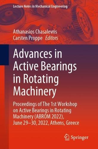Advances in Active Bearings in Rotating Machinery: Proceedings of The 1st Workshop on Active Bearings in Rotating Machinery (ABROM 2022), June 29-30, 2022, Athens, Greece  by Athanasios Chasalevris at Abbey's Bookshop, 