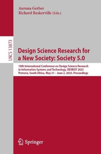 Design Science Research for a New Society: Society 5.0: 18th International Conference on Design Science Research in Information Systems and Technology, DESRIST 2023, Pretoria, South Africa, May 31 – June 2, 2023, Proceedings  by Aurona Gerber at Abbey's Bookshop, 