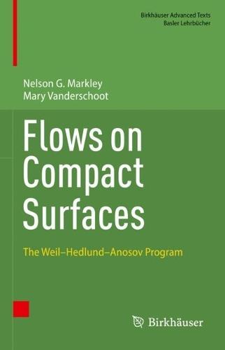 Flows on Compact Surfaces: The Weil–Hedlund–Anosov Program  by Nelson G. Markley at Abbey's Bookshop, 