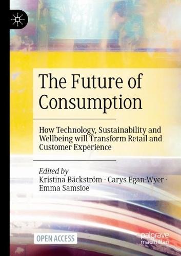 The Future of Consumption: How Technology, Sustainability and Wellbeing will Transform Retail and Customer Experience  by Kristina Bäckström at Abbey's Bookshop, 