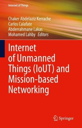 Internet of Unmanned Things (IoUT) and Mission-based Networking  by Chaker Abdelaziz Kerrache at Abbey's Bookshop, 
