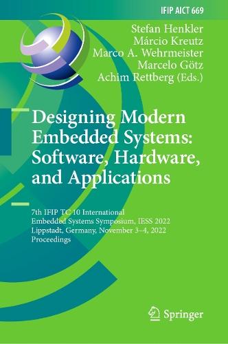 Designing Modern Embedded Systems: Software, Hardware, and Applications: 7th IFIP TC 10 International Embedded Systems Symposium, IESS 2022, Lippstadt, Germany, November 3–4, 2022, Proceedings  by Stefan Henkler at Abbey's Bookshop, 