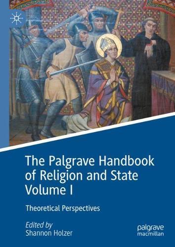 The Palgrave Handbook of Religion and State Volume I: Theoretical Perspectives  by Shannon Holzer at Abbey's Bookshop, 