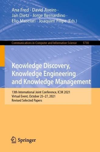 Knowledge Discovery, Knowledge Engineering and Knowledge Management: 13th International Joint Conference, IC3K 2021, Virtual Event, October 25–27, 2021, Revised Selected Papers