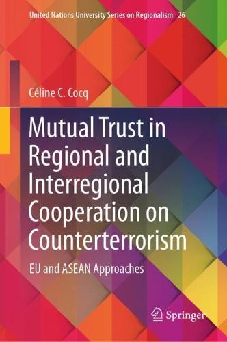 Mutual Trust in Regional and Interregional Cooperation on Counterterrorism: EU and ASEAN Approaches  by Céline C. Cocq at Abbey's Bookshop, 