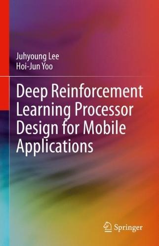 Deep Reinforcement Learning Processor Design for Mobile Applications  by Juhyoung Lee at Abbey's Bookshop, 