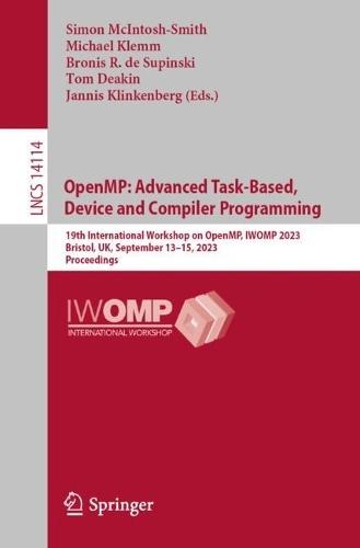 OpenMP: Advanced Task-Based, Device and Compiler Programming: 19th International Workshop on OpenMP, IWOMP 2023, Bristol, UK, September 13–15, 2023, Proceedings  by Simon McIntosh-Smith at Abbey's Bookshop, 