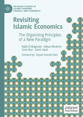 Revisiting Islamic Economics: The Organizing Principles of a New Paradigm  by Nabil El Maghrebi at Abbey's Bookshop, 