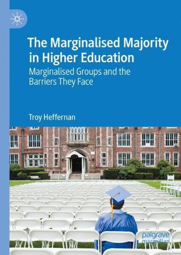 The Marginalised Majority in Higher Education: Marginalised Groups and the Barriers They Face  by Troy Heffernan at Abbey's Bookshop, 
