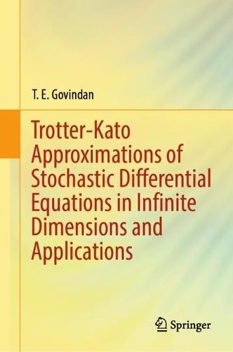 Trotter-Kato Approximations of Stochastic Differential Equations in Infinite Dimensions and Applications  by T. E. Govindan at Abbey's Bookshop, 