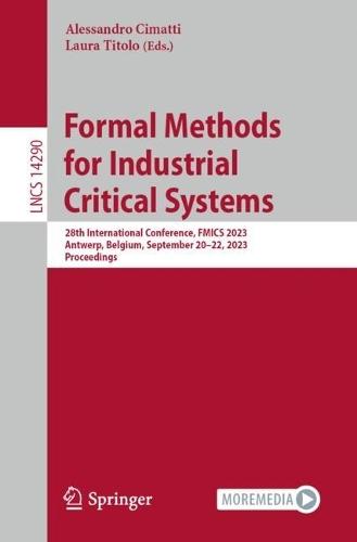 Formal Methods for Industrial Critical Systems: 28th International Conference, FMICS 2023, Antwerp, Belgium, September 20–22, 2023, Proceedings  by Alessandro Cimatti at Abbey's Bookshop, 
