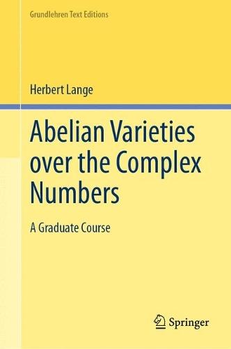 Abelian Varieties over the Complex Numbers: A Graduate Course  by Herbert Lange at Abbey's Bookshop, 