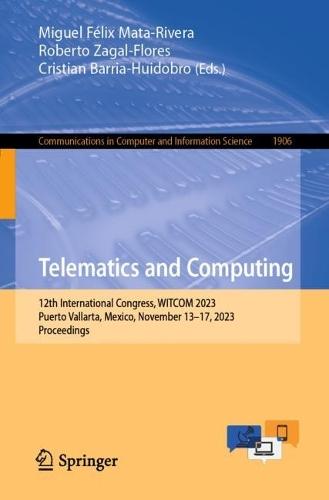 Telematics and Computing: 12th International Congress, WITCOM 2023, Puerto Vallarta, Mexico, November 13–17, 2023, Proceedings  by Miguel Félix Mata-Rivera at Abbey's Bookshop, 