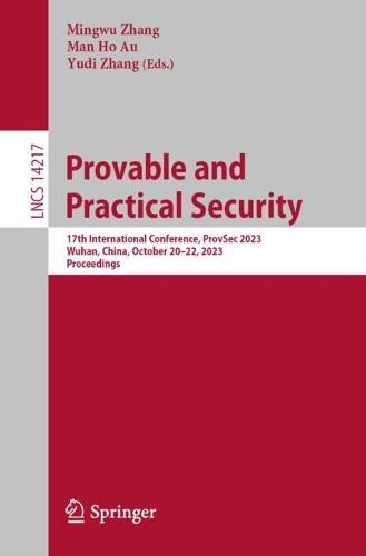 Provable and Practical Security: 17th International Conference, ProvSec 2023, Wuhan, China, October 20–22, 2023, Proceedings  by Mingwu Zhang at Abbey's Bookshop, 