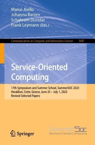 Service-Oriented Computing: 17th Symposium and Summer School, SummerSOC 2023, Heraklion, Crete, Greece, June 25 – July 1, 2023, Revised Selected Papers  by Marco Aiello at Abbey's Bookshop, 
