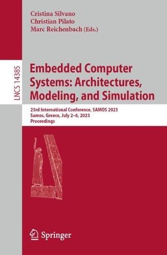 Embedded Computer Systems: Architectures, Modeling, and Simulation: 23rd International Conference, SAMOS 2023, Samos, Greece, July 2–6, 2023, Proceedings  by Cristina Silvano at Abbey's Bookshop, 