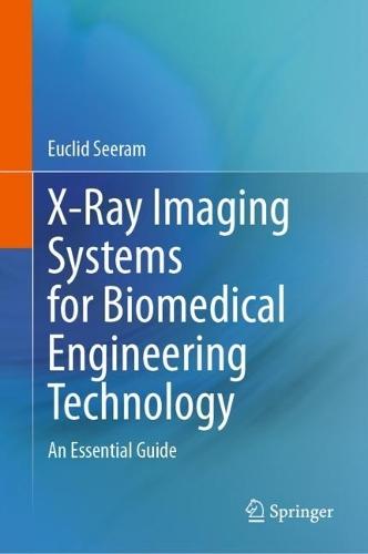 X-Ray Imaging Systems for Biomedical Engineering Technology: An Essential Guide  by Euclid Seeram at Abbey's Bookshop, 