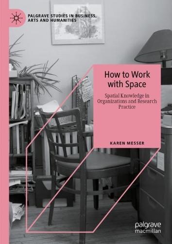 How to Work with Space: Spatial Knowledge in Organizations and Research Practice  by Karen Messer at Abbey's Bookshop, 
