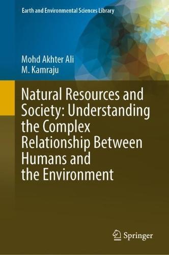 Natural Resources and Society: Understanding the Complex Relationship Between Humans and the Environment  by Mohd Akhter Ali at Abbey's Bookshop, 