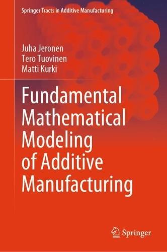 Fundamental Mathematical Modeling of Additive Manufacturing  by Juha Jeronen at Abbey's Bookshop, 