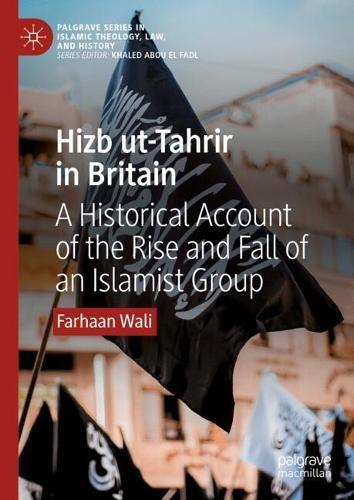 Hizb ut-Tahrir in Britain: A Historical Account of the Rise and Fall of an Islamist Group  by Farhaan Wali at Abbey's Bookshop, 