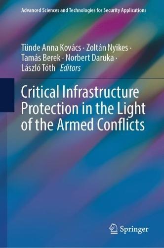 Critical Infrastructure Protection in the Light of the Armed Conflicts  by Tünde Anna Kovács at Abbey's Bookshop, 