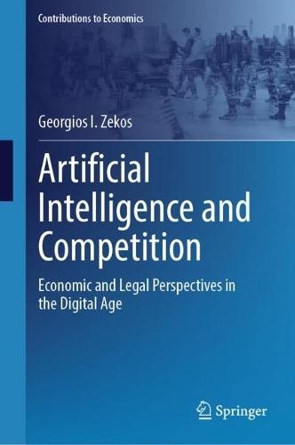Artificial Intelligence and Competition: Economic and Legal Perspectives in the Digital Age  by Georgios I. Zekos at Abbey's Bookshop, 