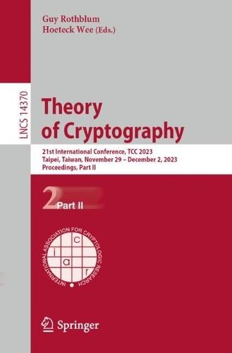 Theory of Cryptography: 21st International Conference, TCC 2023, Taipei, Taiwan, November 29 – December 2, 2023, Proceedings, Part II  by Guy Rothblum at Abbey's Bookshop, 