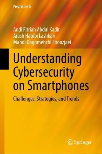Understanding Cybersecurity on Smartphones: Challenges, Strategies, and Trends  by Andi Fitriah Abdul Kadir at Abbey's Bookshop, 
