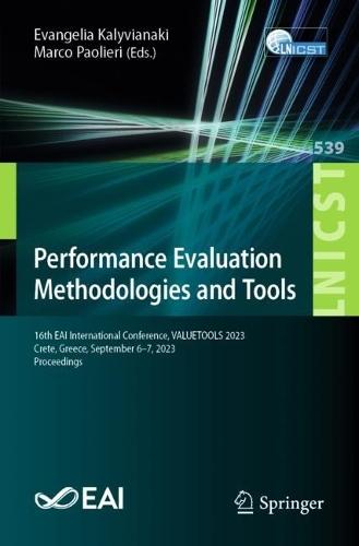 Performance Evaluation Methodologies and Tools: 16th EAI International Conference, VALUETOOLS 2023, Crete, Greece, September 6–7, 2023, Proceedings  by Evangelia Kalyvianaki at Abbey's Bookshop, 