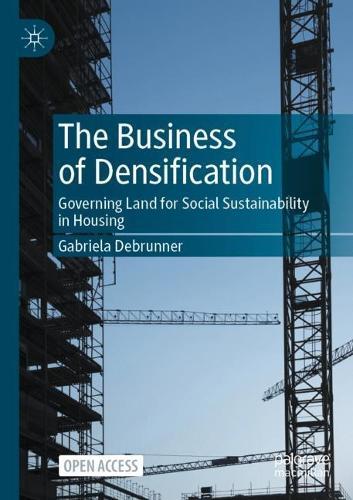 The Business of Densification: Governing Land for Social Sustainability in Housing  by Gabriela Debrunner at Abbey's Bookshop, 