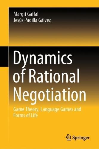 Dynamics of Rational Negotiation: Game Theory, Language Games and Forms of Life  by Margit Gaffal at Abbey's Bookshop, 