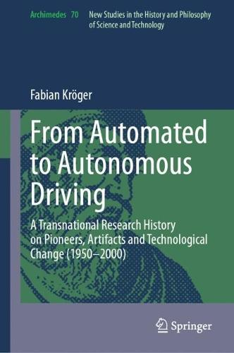 From Automated to Autonomous Driving: A Transnational Research History on Pioneers, Artifacts and Technological Change (1950-2000)