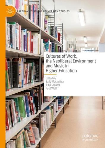 Cultures of Work, the Neoliberal Environment and Music in Higher Education  by Sally Macarthur at Abbey's Bookshop, 