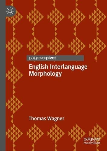 English Interlanguage Morphology: Irregular Verbs in Young Austrian EL2 Learners—Psycholinguistic Evidence and Implications for the Classroom  by Thomas Wagner at Abbey's Bookshop, 
