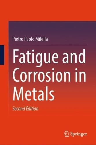 Fatigue and Corrosion in Metals  by Pietro Paolo Milella at Abbey's Bookshop, 