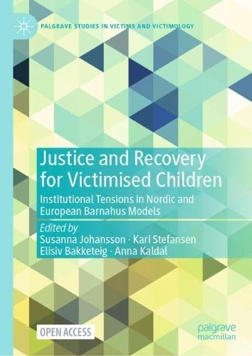 Justice and Recovery for Victimised Children: Institutional Tensions in Nordic and European Barnahus Models