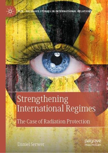 Strengthening International Regimes: The Case of Radiation Protection  by Daniel Serwer at Abbey's Bookshop, 