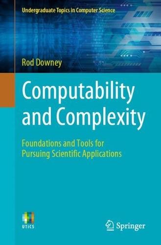 Computability and Complexity: Foundations and Tools for Pursuing Scientific Applications  by Rod Downey at Abbey's Bookshop, 