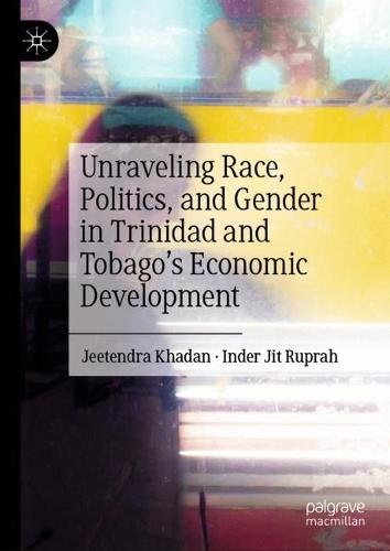 Unraveling Race, Politics, and Gender in Trinidad and Tobago’s Economic Development  by Jeetendra Khadan at Abbey's Bookshop, 