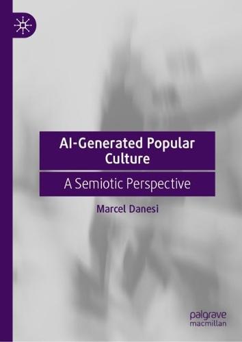 AI-Generated Popular Culture: A Semiotic Perspective  by Marcel Danesi at Abbey's Bookshop, 