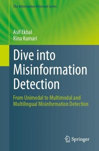 Dive into Misinformation Detection: From Unimodal to Multimodal and Multilingual Misinformation Detection  by Asif Ekbal at Abbey's Bookshop, 
