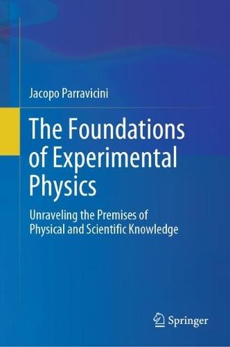 The Foundations of Experimental Physics: Unraveling the Premises of Physical and Scientific Knowledge  by Jacopo Parravicini at Abbey's Bookshop, 