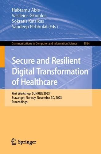 Secure and Resilient Digital Transformation of Healthcare: First Workshop, SUNRISE 2023, Stavanger, Norway, November 30, 2023, Proceedings