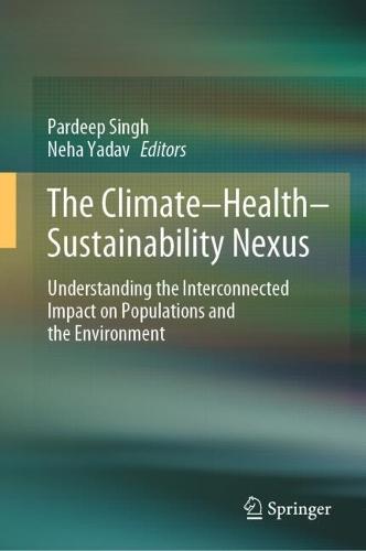 The Climate-Health-Sustainability Nexus: Understanding the Interconnected Impact on Populations and the Environment  by Pardeep Singh at Abbey's Bookshop, 