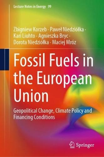Fossil Fuels in the European Union: Geopolitical Change, Climate Policy and Financing Conditions  by Zbigniew Korzeb at Abbey's Bookshop, 