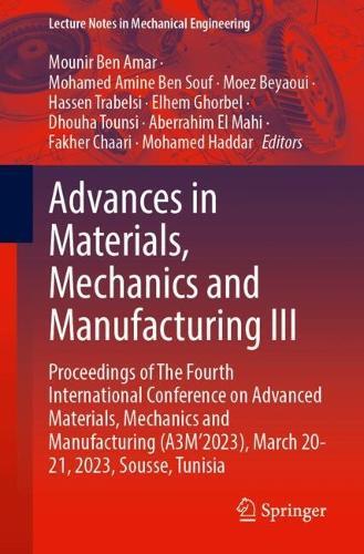 Advances in Materials, Mechanics and Manufacturing III: Proceedings of The Fourth International Conference on Advanced Materials, Mechanics and Manufacturing (A3M’2023), March 20-21, 2023, Sousse, Tunisia