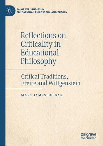Reflections on Criticality in Educational Philosophy: Critical Traditions, Freire and Wittgenstein  by Marc James Deegan at Abbey's Bookshop, 